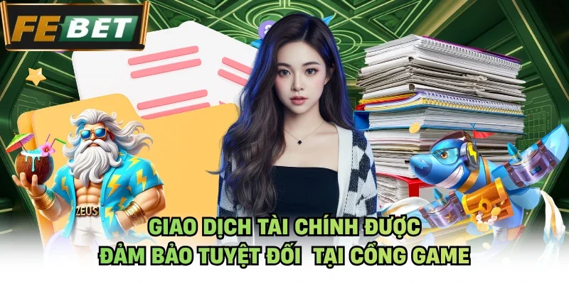 Giao dịch tài chính được đảm bảo tuyệt đối tại cổng game